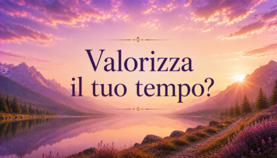 Valorizza il tuo tempo