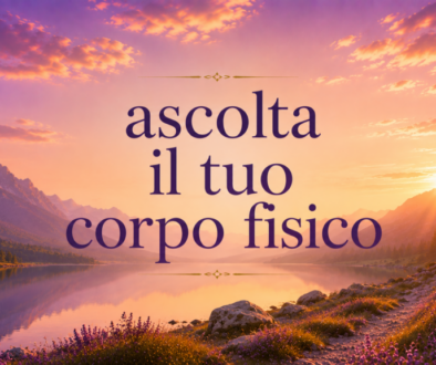 Ascolta il tuo corpo fisico