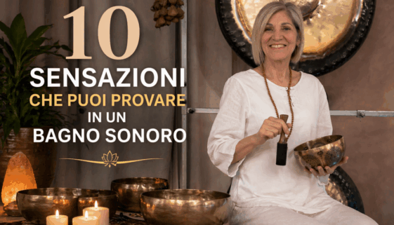 Le 10 sensazioni che puoi provare in un bagno sonoro