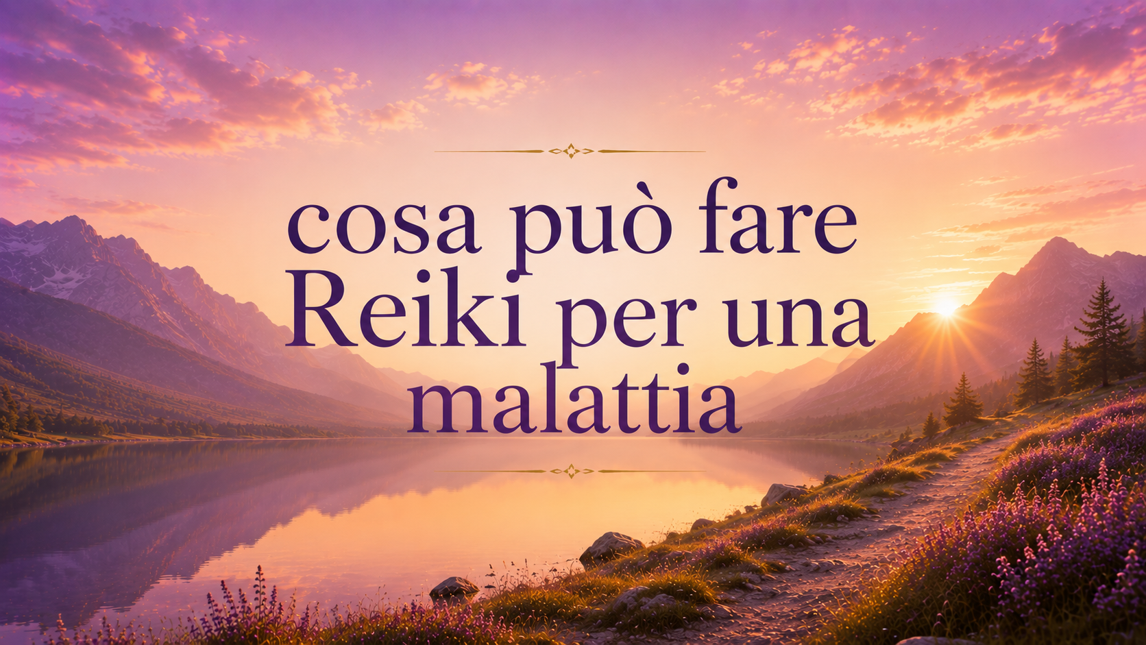 Cosa può fare Reiki per una malattia, con paesaggio al tramonto e montagne: focus sul tema delle prove scientifiche del reiki.